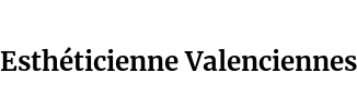 Esthéticienne Valenciennes
